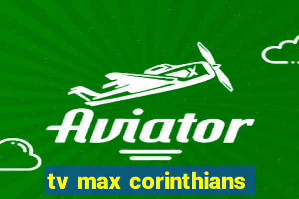 tv max corinthians